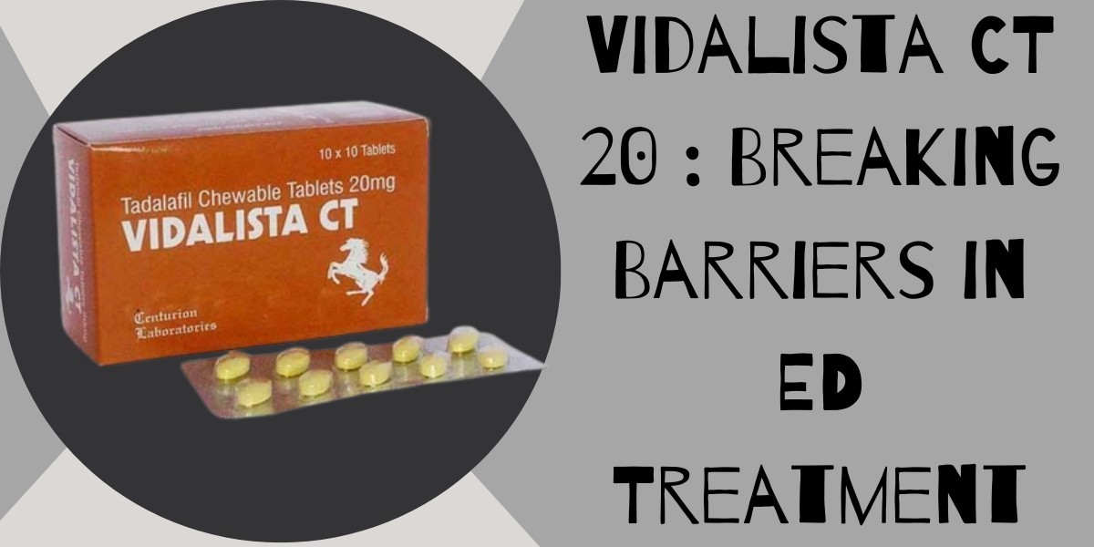 Vidalista CT 20 : Breaking Barriers in ED Treatment