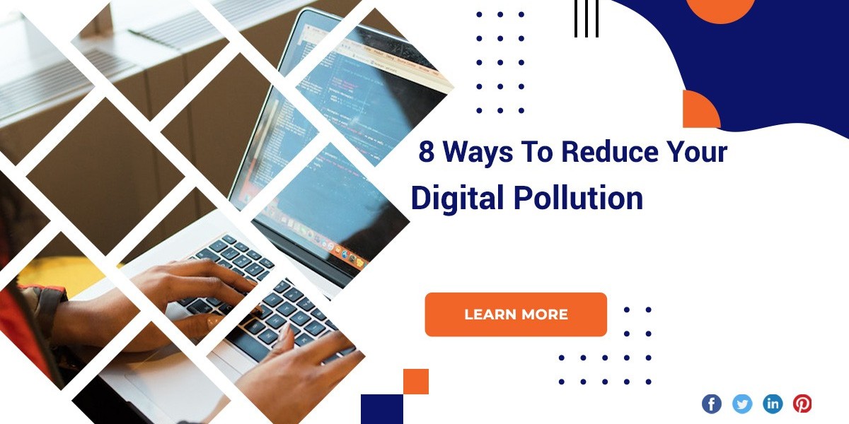 8 Ways To Reduce Your Digital Pollution