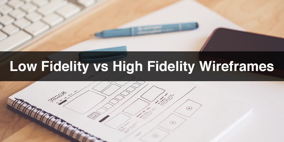 Low Fidelity Wireframes vs High Fidelity Wireframes