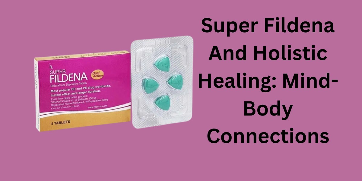 Super Fildena And Holistic Healing: Mind-Body Connections