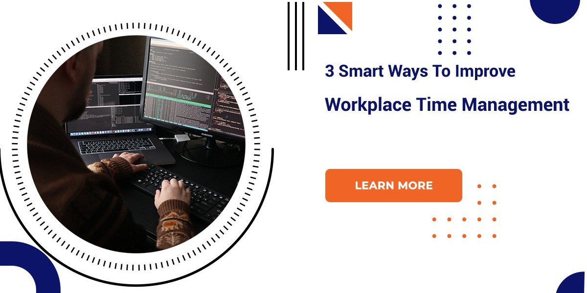 3 Smart Ways To Improve Workplace Time Management