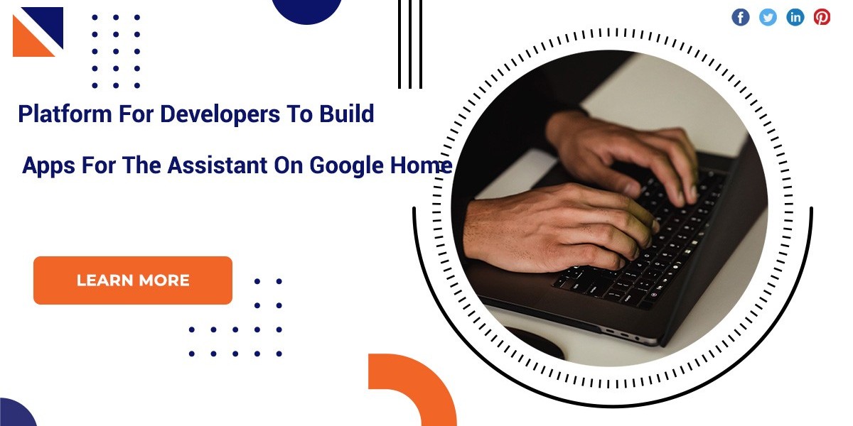 Platform For Developers To Build Apps For The Assistant On Google Home