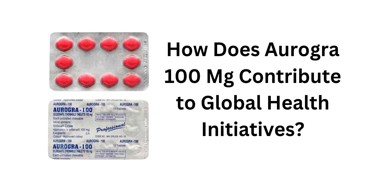 How Does Aurogra 100 Mg Contribute to Global Health Initiatives?