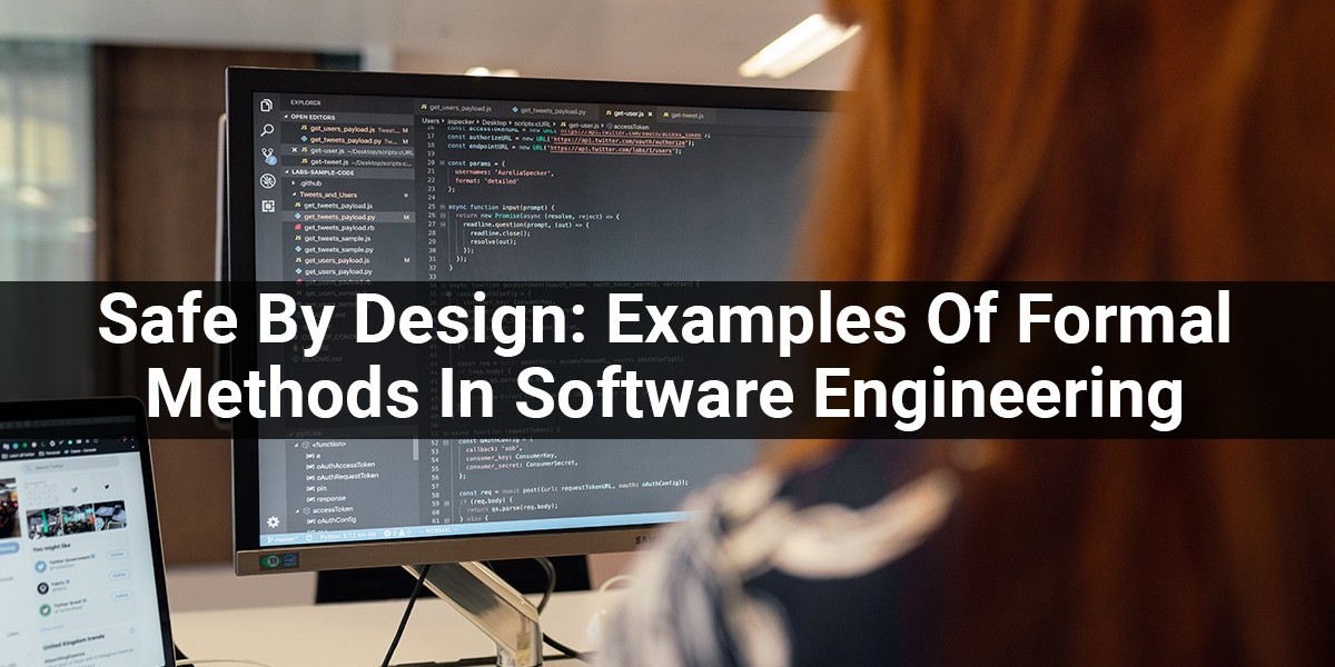 Safe By Design: Examples Of Formal Methods In Software Engineering