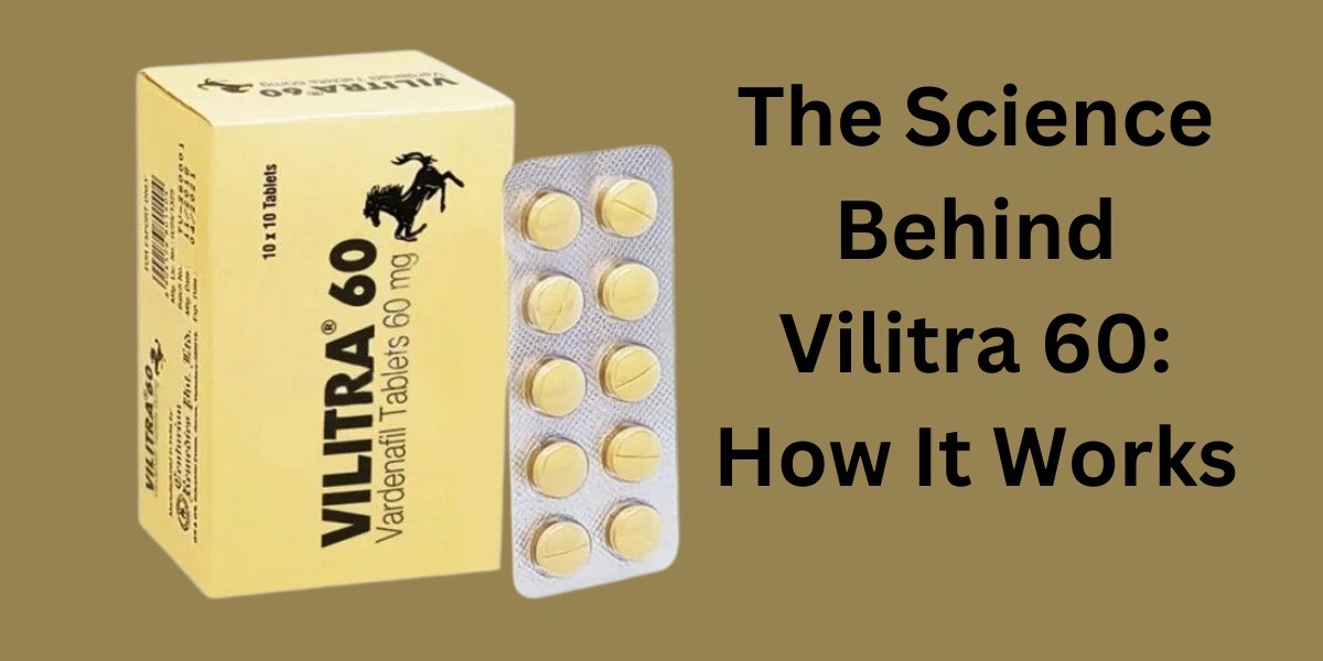 The Science Behind Vilitra 60: How It Works