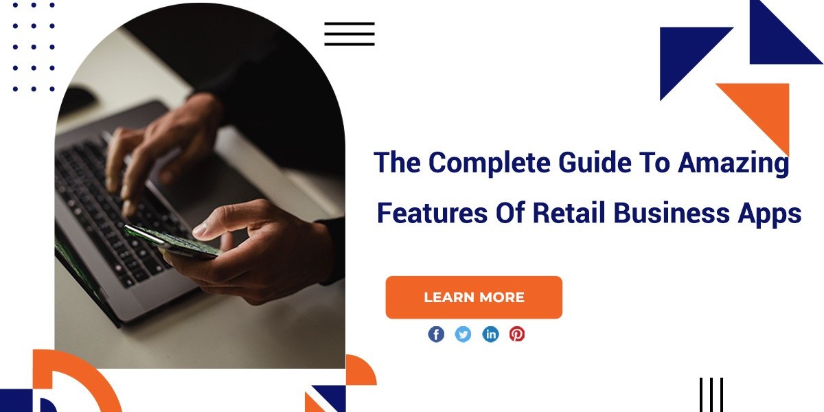 The Complete Guide To Amazing Features Of Retail Business Apps