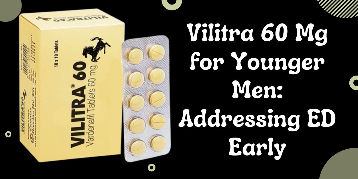 Vilitra 60 Mg for Younger Men: Addressing ED Early