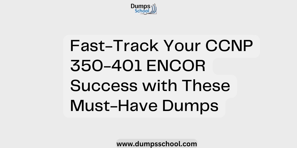 Fast-Track Your CCNP 350-401 ENCOR Success with These Must-Have Dumps