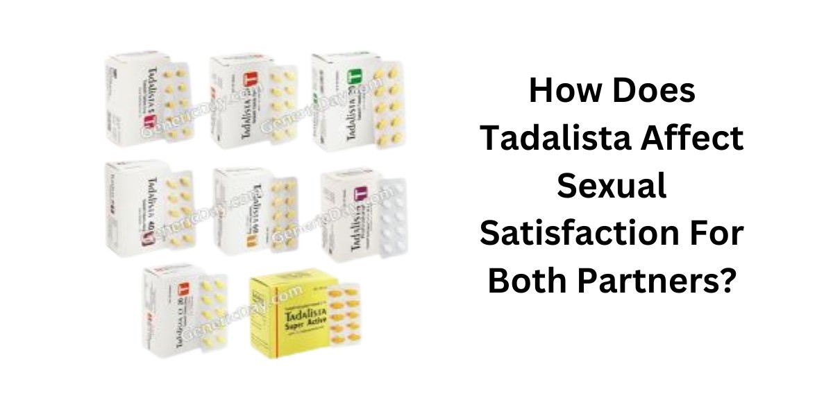 How Does Tadalista Affect Sexual Satisfaction For Both Partners?