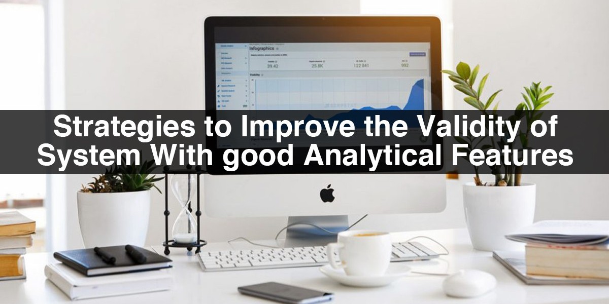 What are the strategies to Improve System Validity With good Analytical Features?