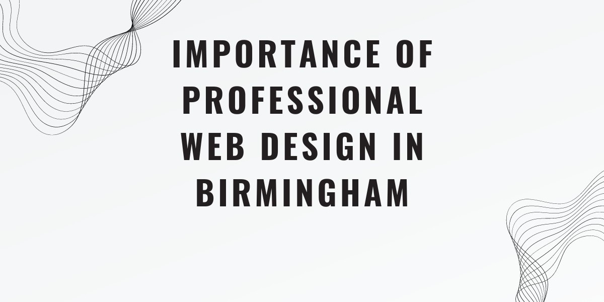 Importance of Professional Web Design in Birmingham