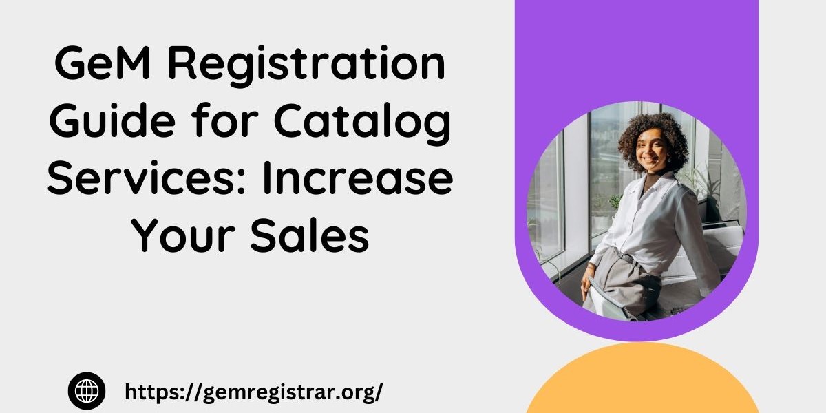 GeM Registration Guide for Catalog Services: Increase Your Sales