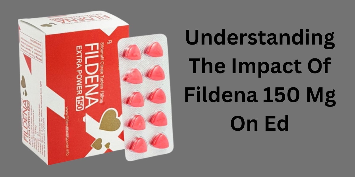 Understanding The Impact Of Fildena 150 Mg On Ed