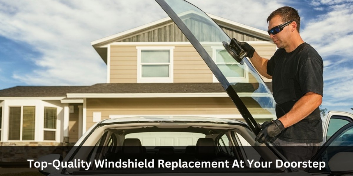 Top-Quality Windshield Replacement At Your Doorstep