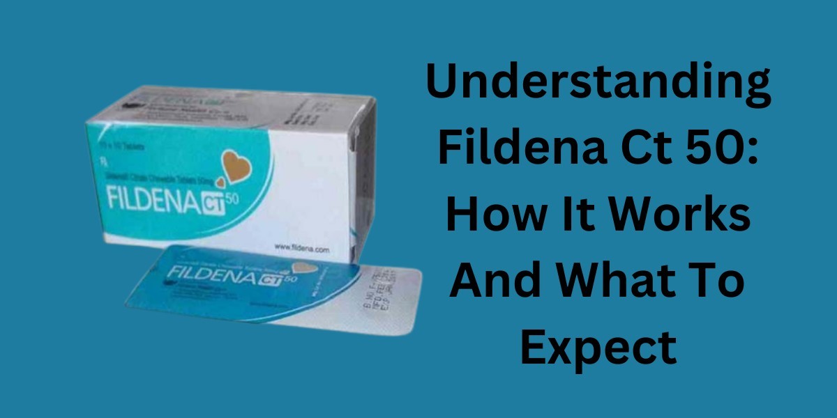 Understanding Fildena Ct 50: How It Works And What To Expect