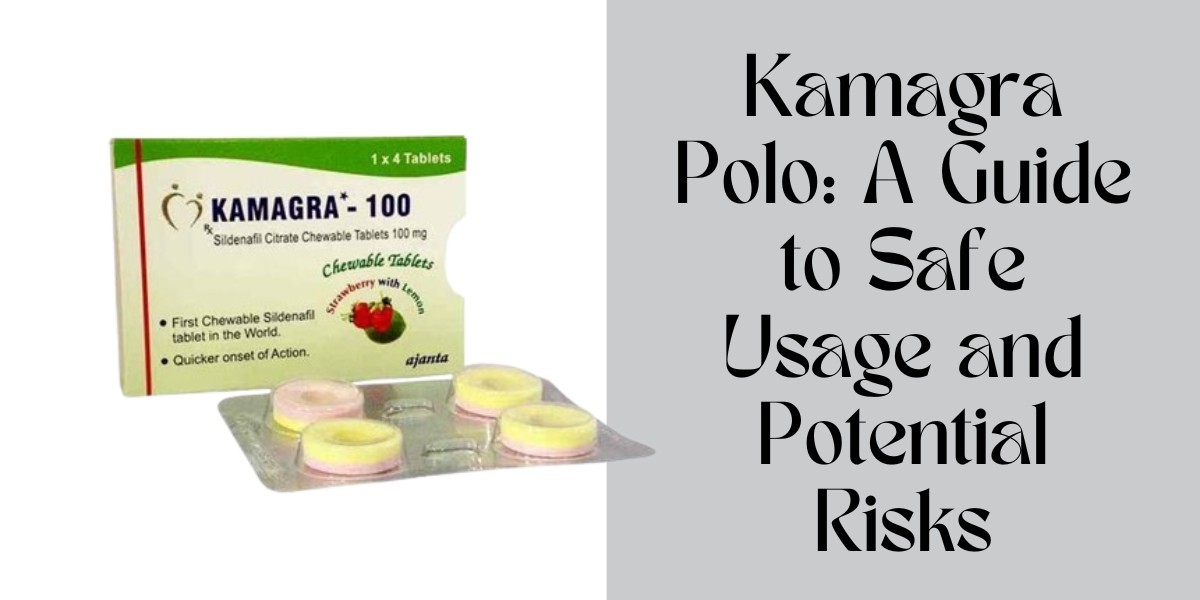 Kamagra Polo: A Guide to Safe Usage and Potential Risks