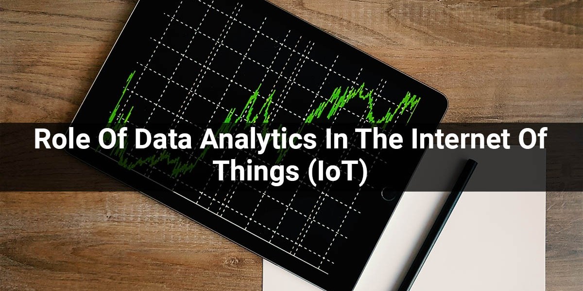 Role Of Data Analytics In The Internet Of Things (IoT)