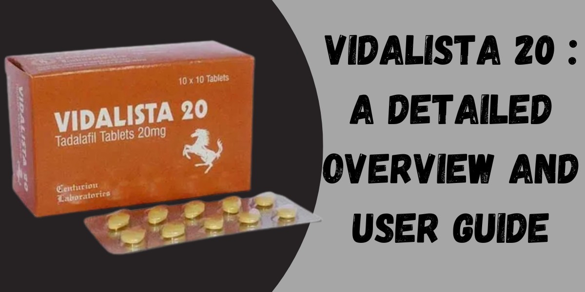 Vidalista 20 : A Detailed Overview and User Guide