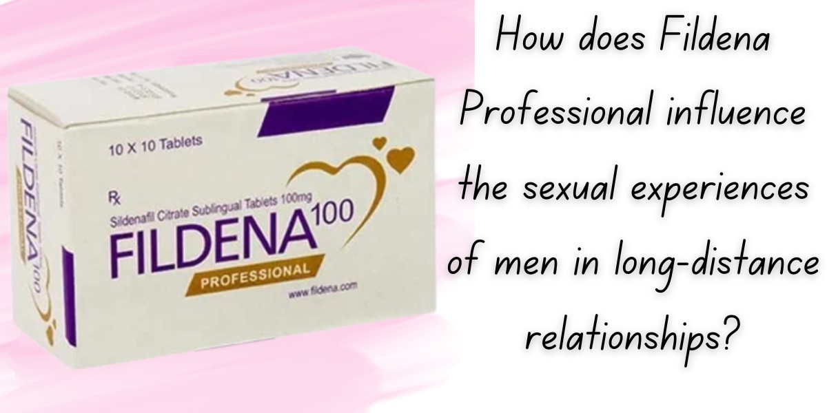 How does Fildena Professional influence the sexual experiences of men in long-distance relationships?