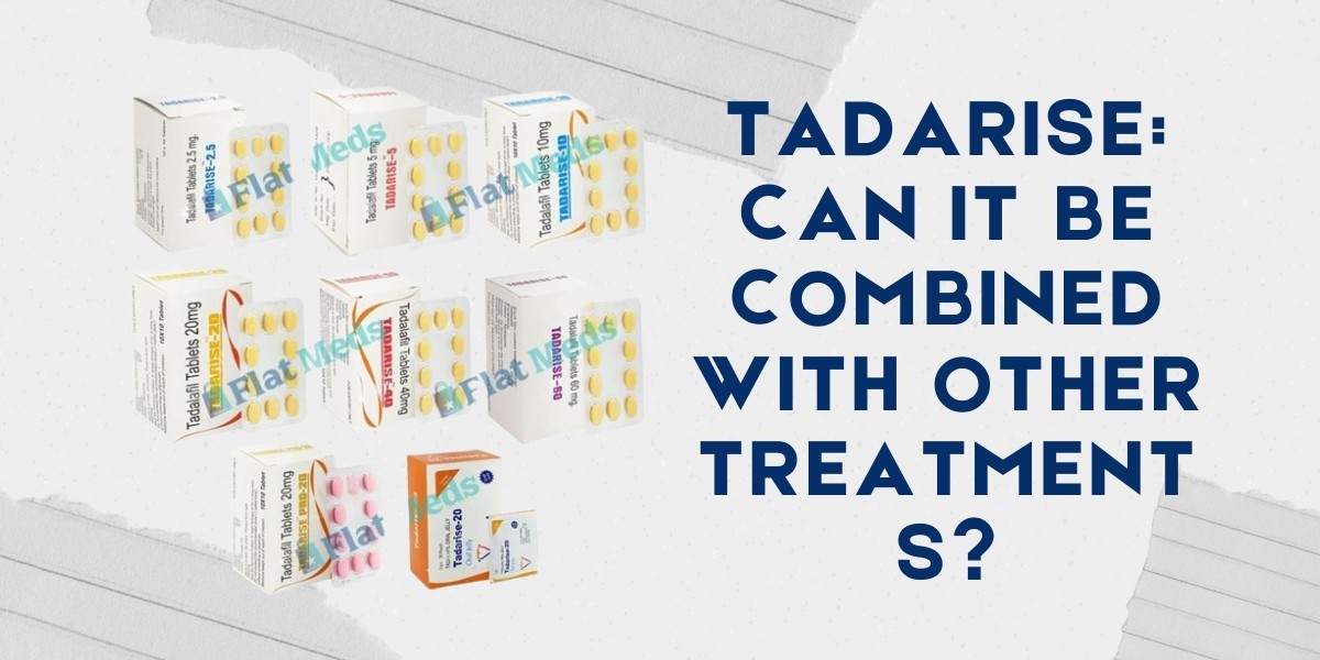 Tadarise: Can It Be Combined with Other Treatments?