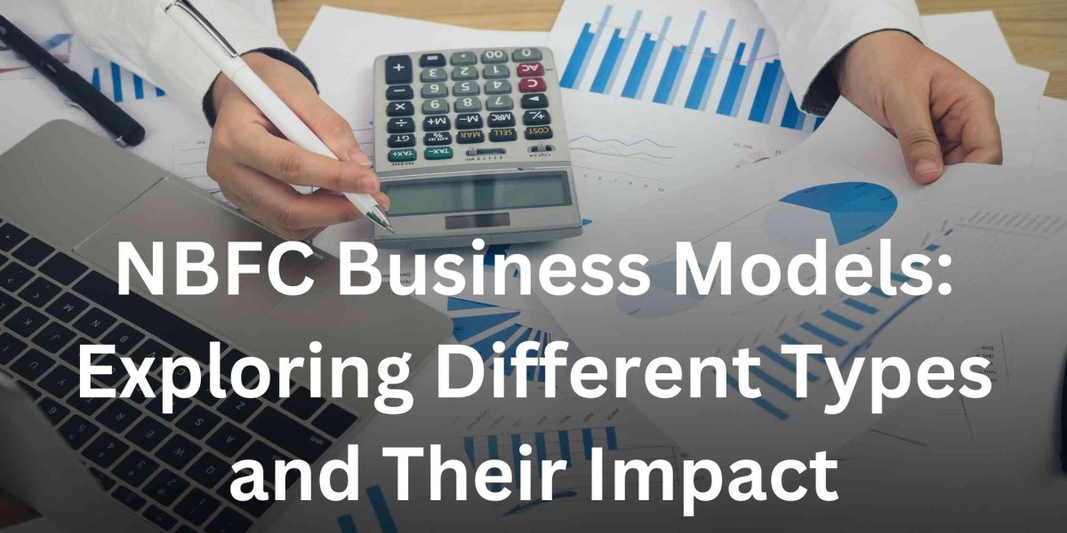 NBFC Business Models: Exploring Different Types and Their Impact