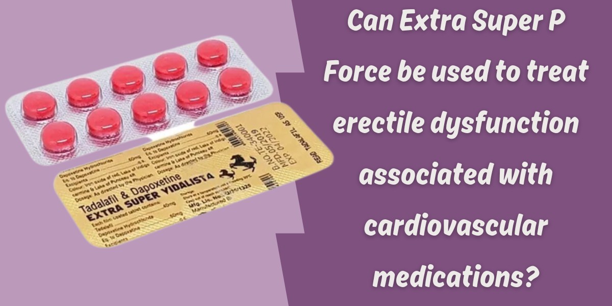 Can Extra Super P Force be used to treat erectile dysfunction associated with cardiovascular medications?