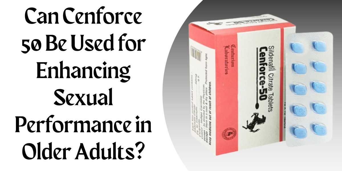 Can Cenforce 50 Be Used for Enhancing Sexual Performance in Older Adults?