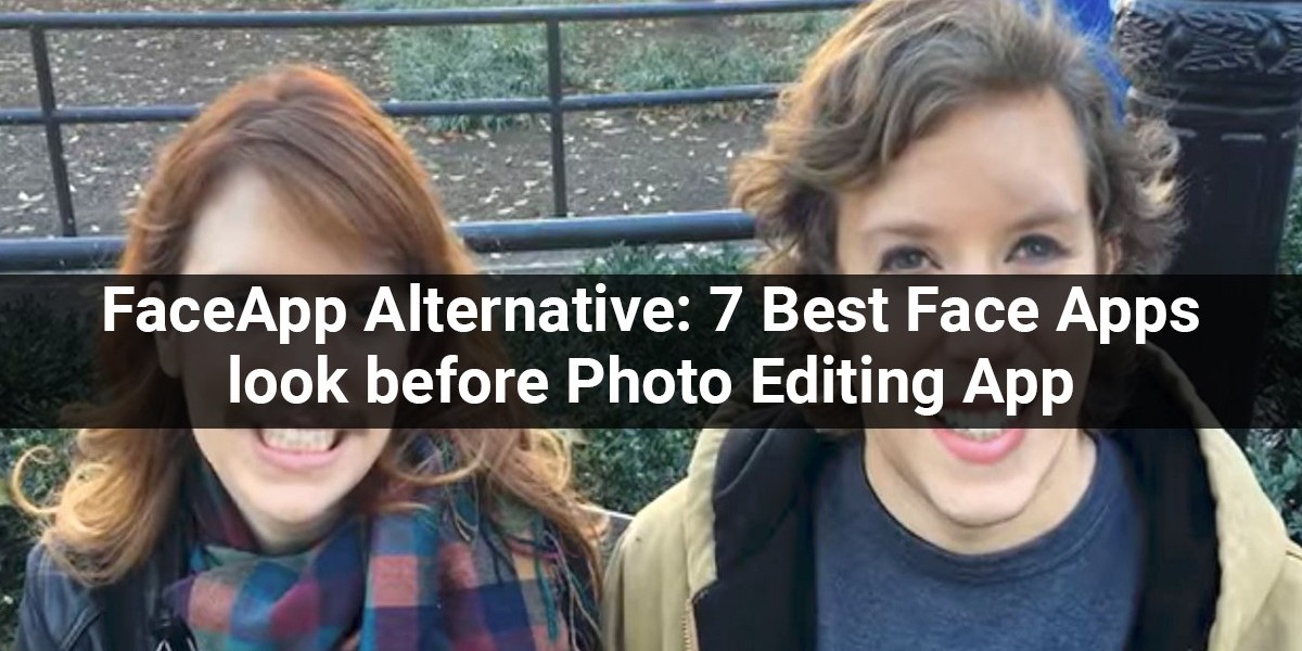 FaceApp Alternative: 7 Best Face Changing Apps To Look Upon Before Developing Photo Editing App