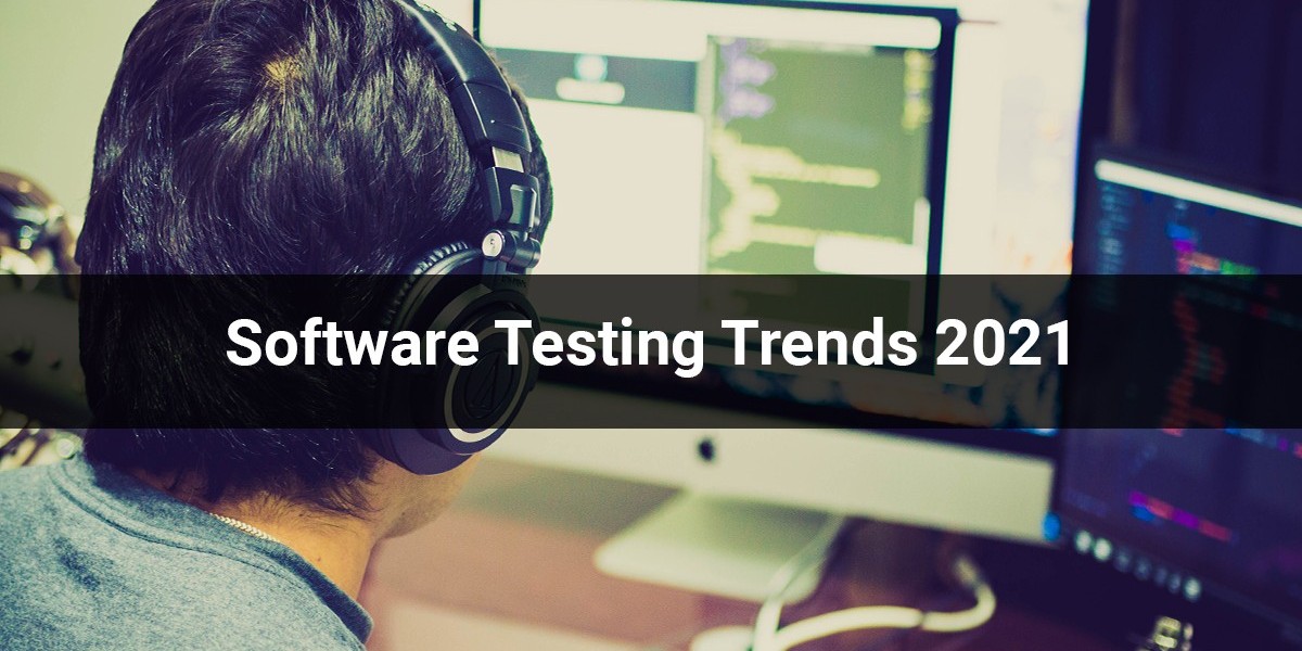 Software Testing Trends 2021