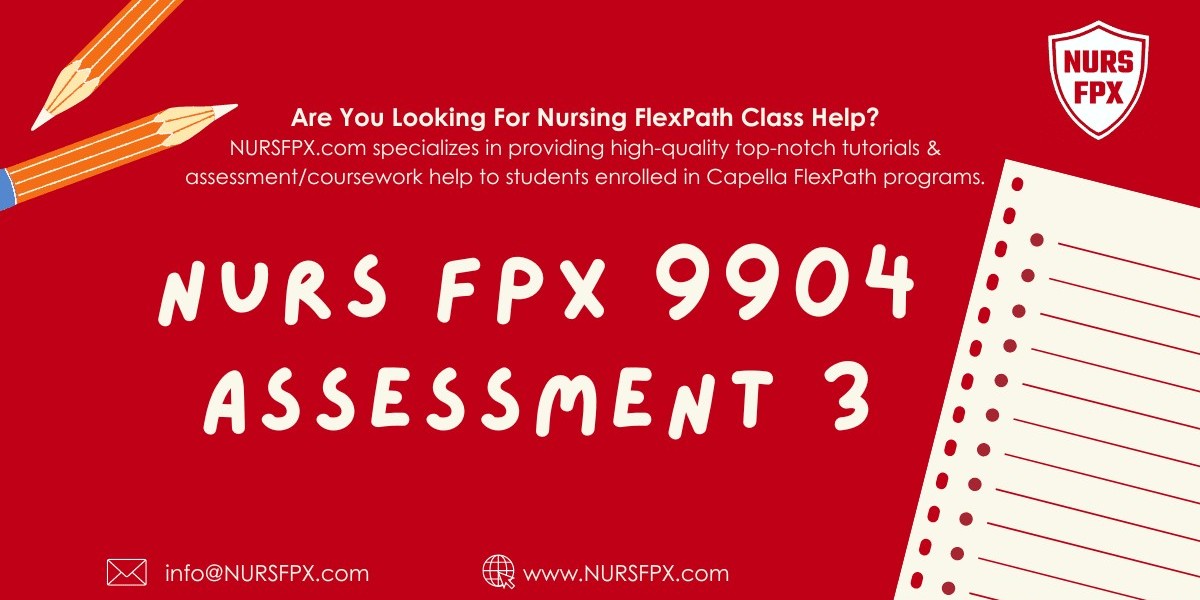 Mastering NURS FPX 9904 Assessment 3: Key Insights for Nursing Students