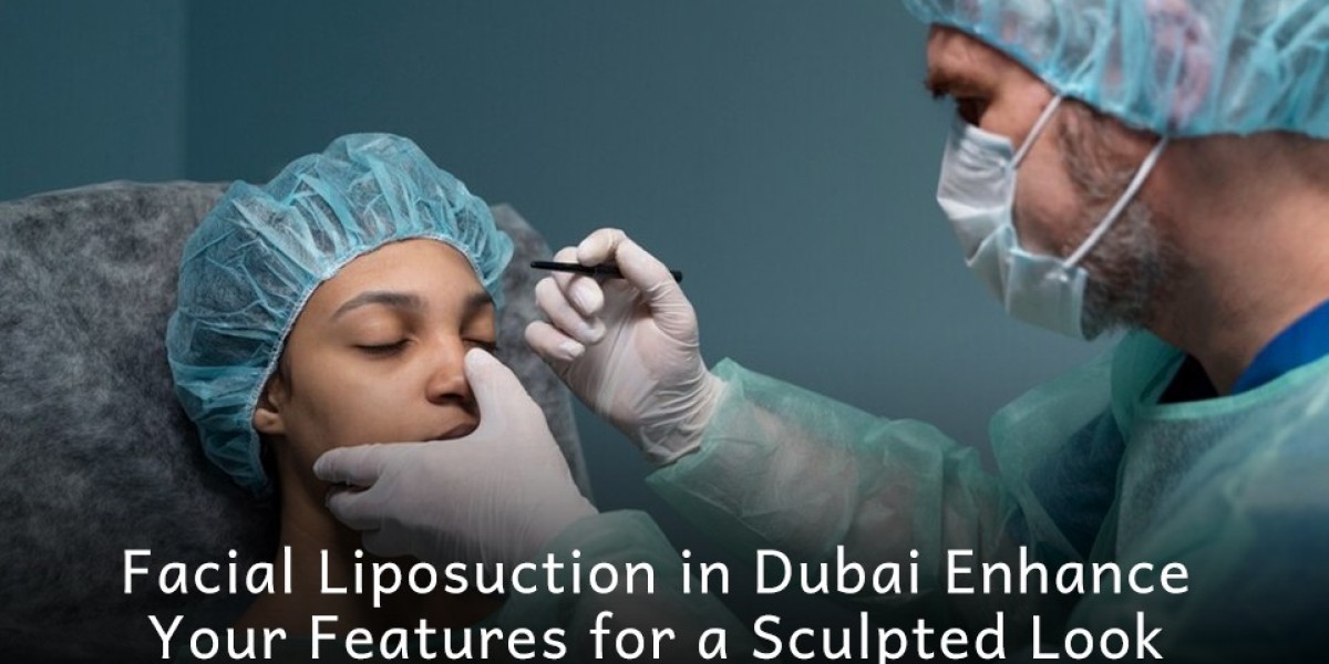 Facial Liposuction in Dubai: Enhance Your Features for a Sculpted Look