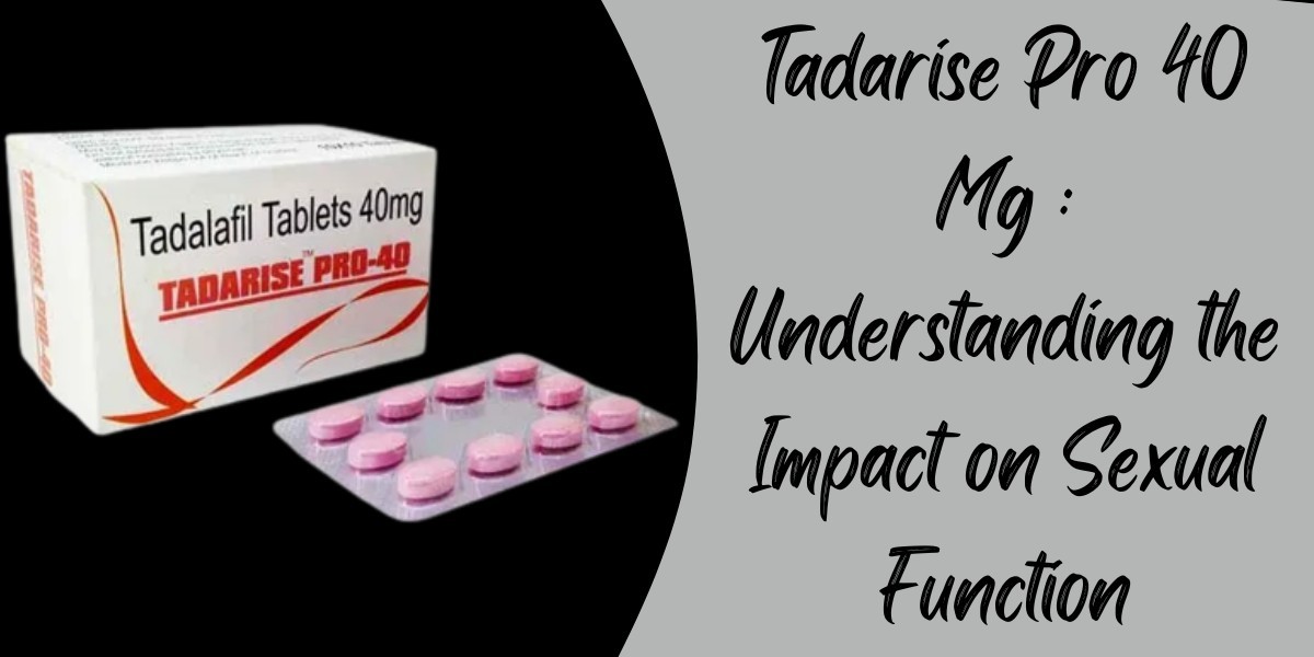 Tadarise Pro 40 Mg : Understanding the Impact on Sexual Function