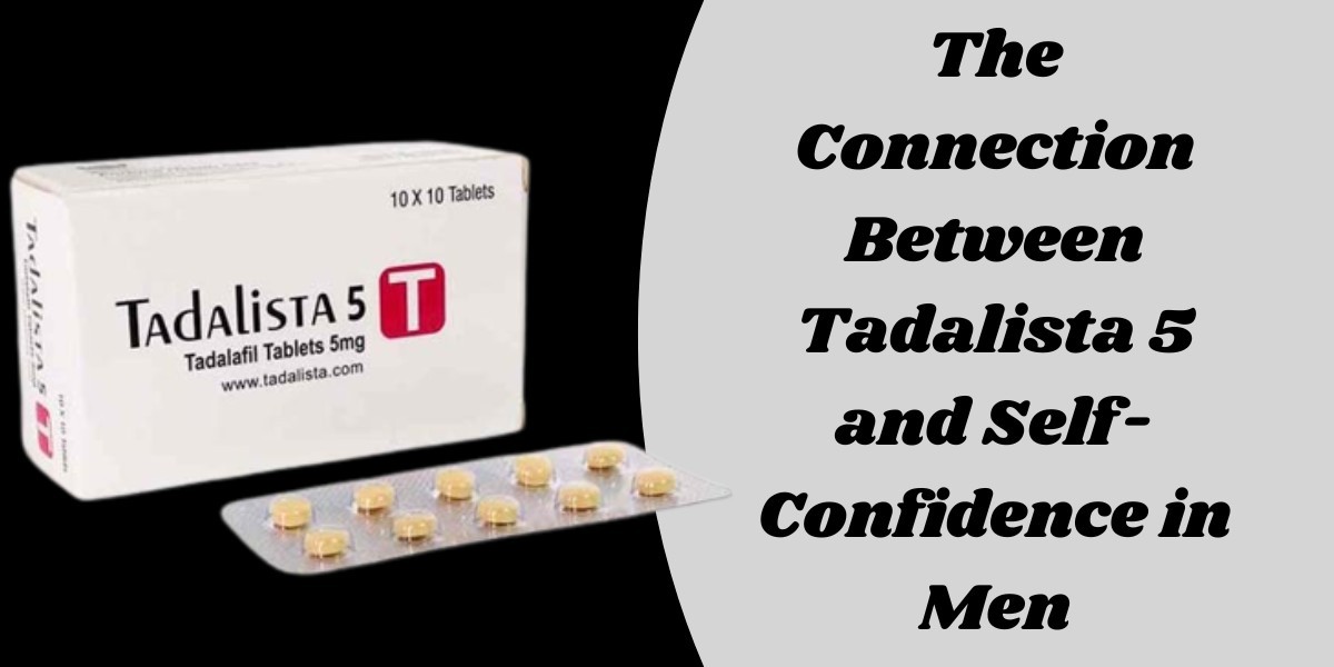 The Connection Between Tadalista 5 and Self-Confidence in Men