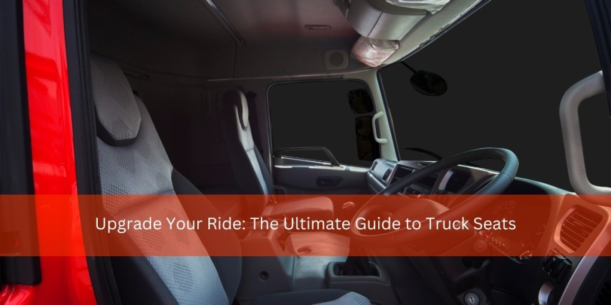 Upgrade Your Ride: The Ultimate Guide to Truck Seats