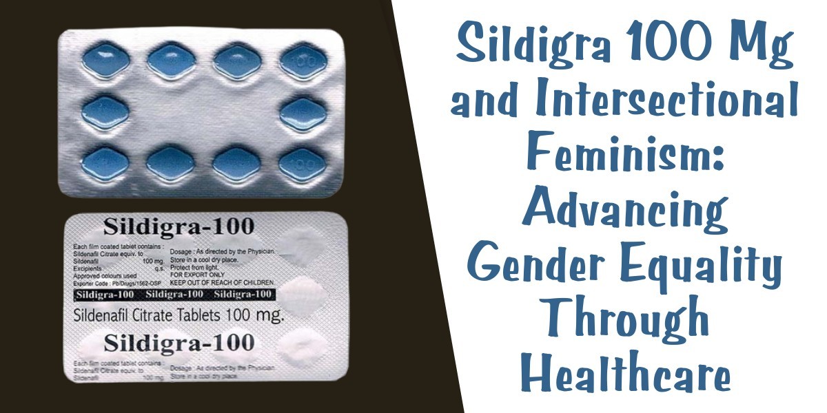 Sildigra 100 Mg and Intersectional Feminism: Advancing Gender Equality Through Healthcare