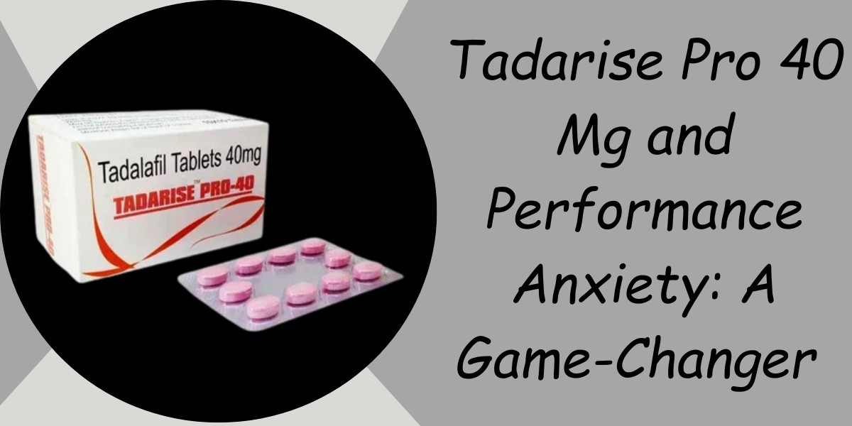 Tadarise Pro 40 Mg and Performance Anxiety: A Game-Changer