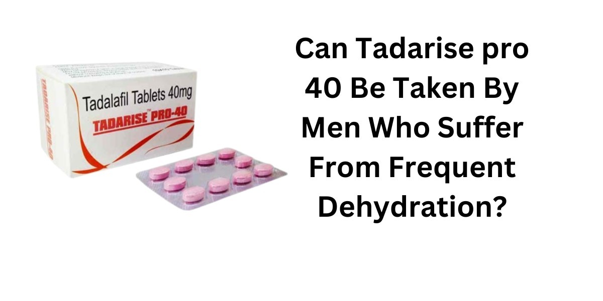 Can Tadarise pro 40 Be Taken By Men Who Suffer From Frequent Dehydration?