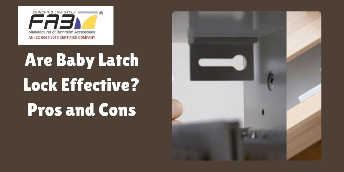 Are Baby Latch Lock Effective? Pros and Cons