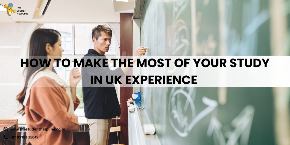 How to Make the Most of Your Study in UK Experience