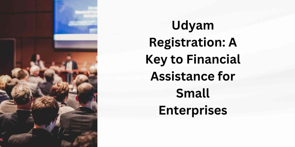 Udyam Registration: A Key to Financial Assistance for Small Enterprises