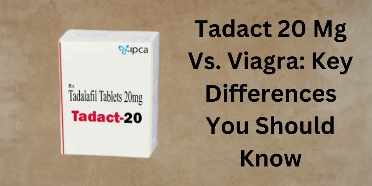 Tadact 20 Mg Vs. Viagra: Key Differences You Should Know