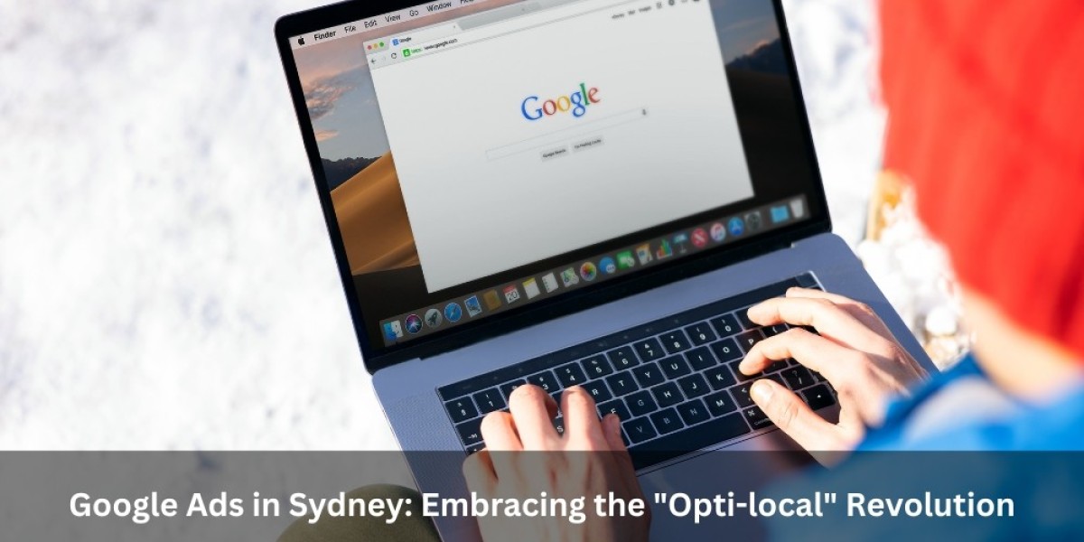 Google Ads in Sydney: Embracing the "Opti-local" Revolution