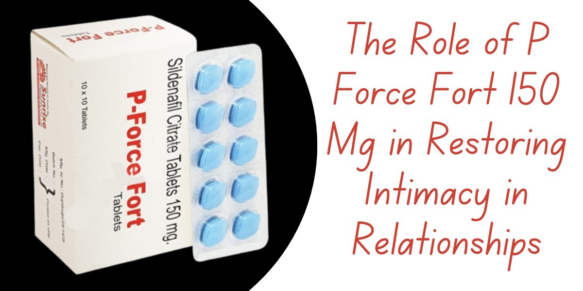 The Role of P Force Fort 150 Mg in Restoring Intimacy in Relationships