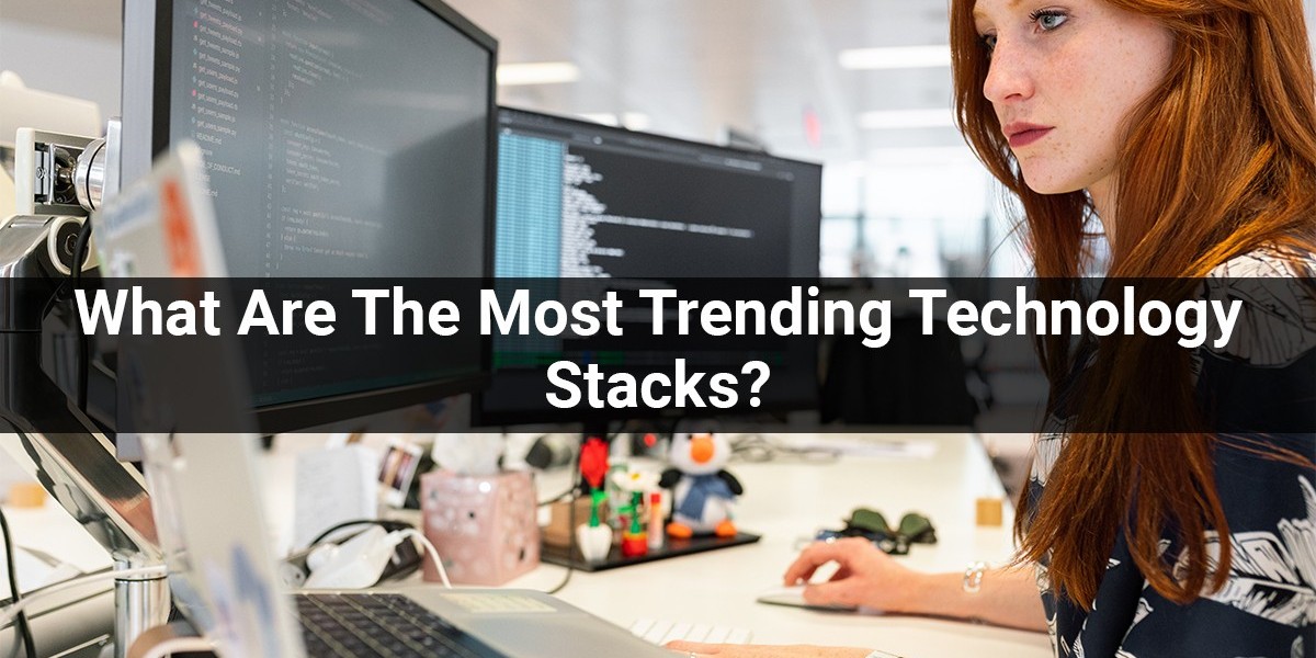 What Are The Most Trending Technology Stacks?