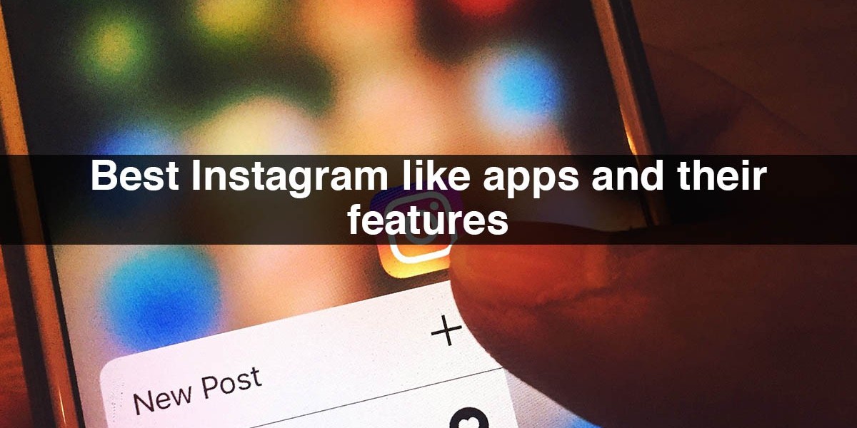 Best Instagram Like Apps And Their Features