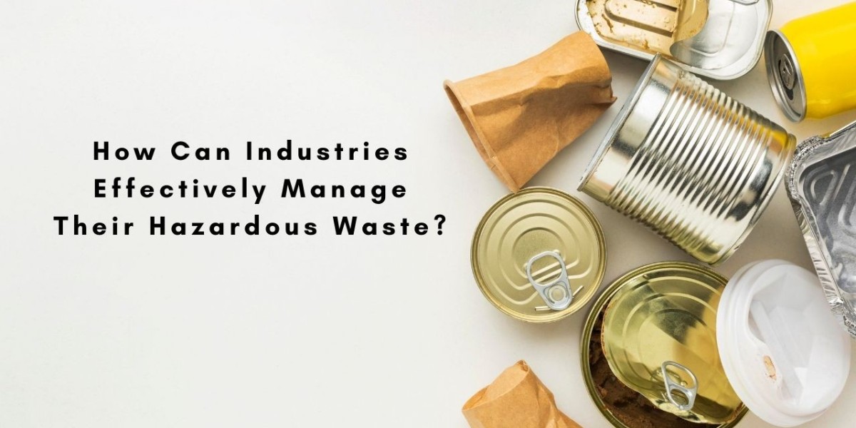 How Can Industries Effectively Manage Their Hazardous Waste?