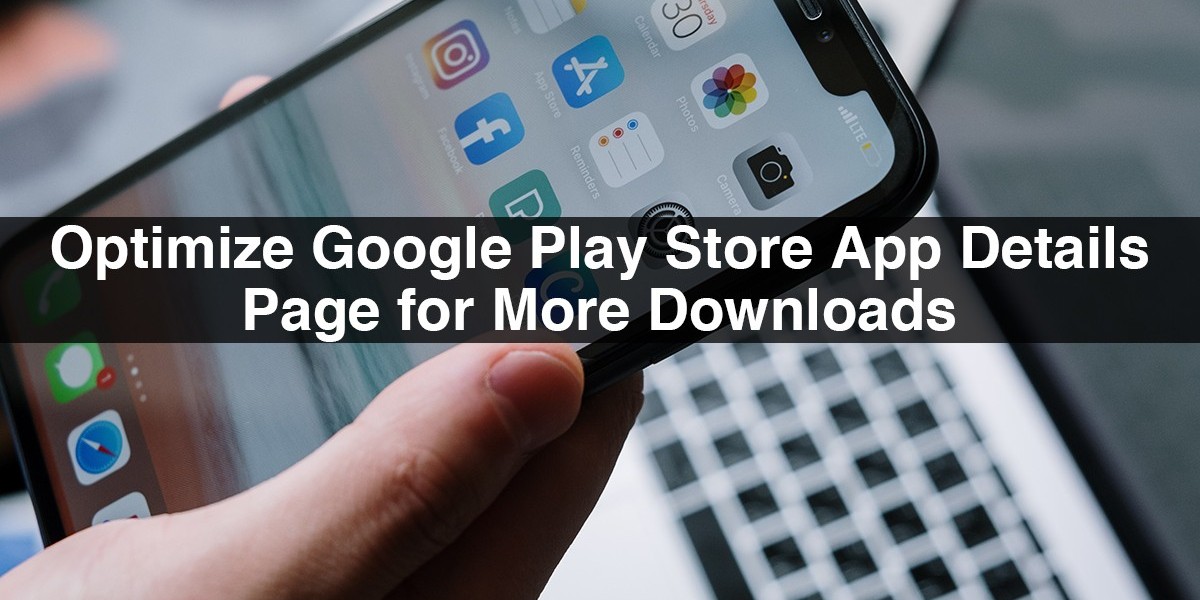 Optimize Google Play Store App Details Page for More Downloads