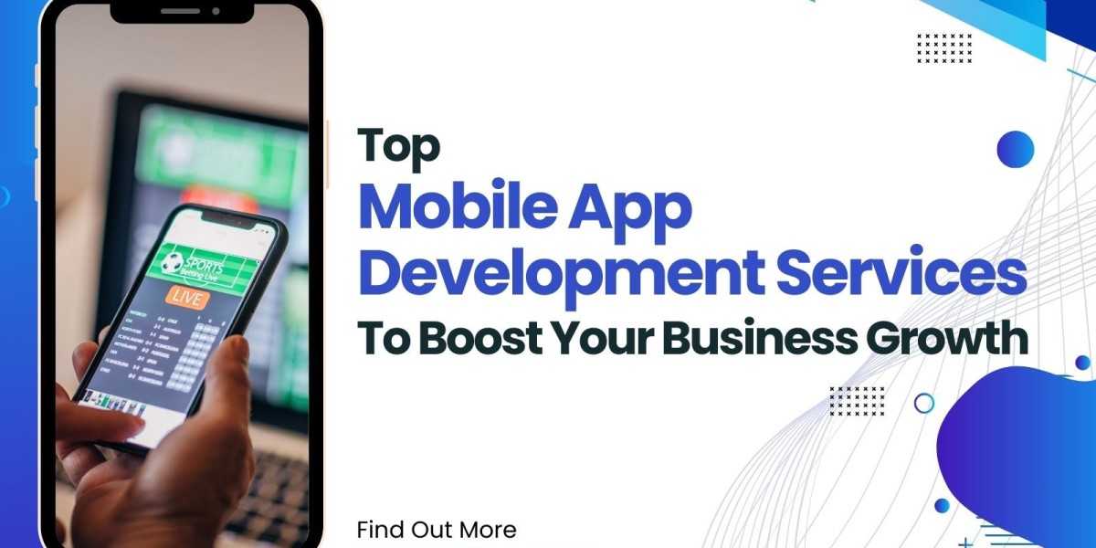 Top Mobile App Development Services to Boost Your Business Growth