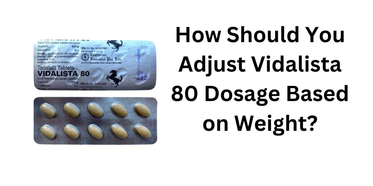 How Should You Adjust Vidalista 80 Dosage Based on Weight?