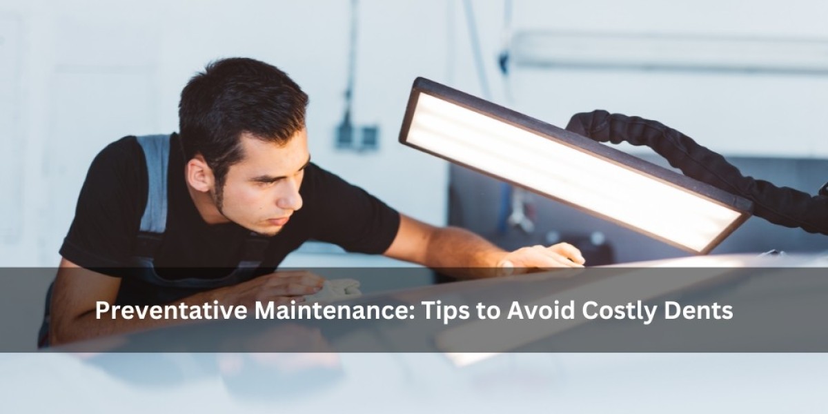 Preventative Maintenance: Tips to Avoid Costly Dents